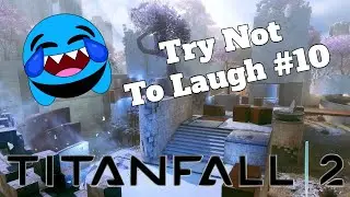 Titanfall 2 Try Not To Laugh Challenge #10