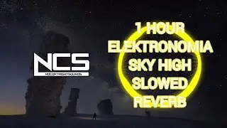 Ncs 1 Hour Elektronomia - Sky High SLOWED+REVERB