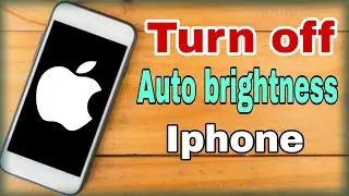 How to turn off Auto brightness on iphone