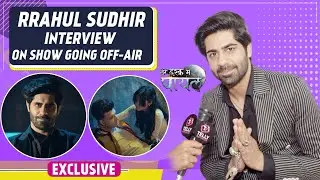 Candid Interview With Tere Ishq Mein Ghayal Rrahul Sudhir: Sikandar's Track, Show Going Off Air
