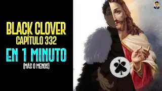 BLACK CLOVER 332 EN 1 MINUTO (m&aacute;s o menos) | RESUMEN MANGA