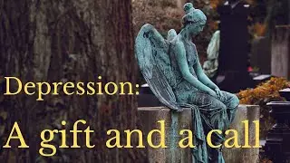 Depression: A gift and a call. Using depression as a catalyst for change