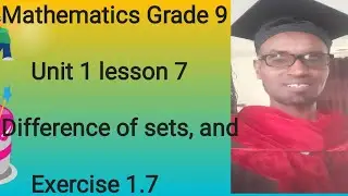 Mathematics Grade 9 Unit 1 Lesson 7  Difference of Sets and Exercise 1.7