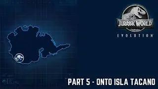 Jurassic World Evolution - Part 5: Onto Isla Tacano