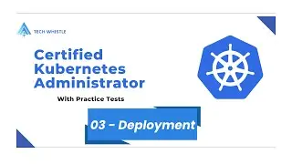 03 - Deployments | Certified Kubernetes Administrator (CKA) with Practice Tests