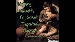 Helping Himself; Or, Grant Thornton's Ambition - Horatio Alger
