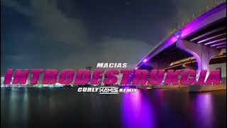 Macias - INTRODESTRUKCJA (KAMIŚ & CURLY REMIX)