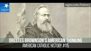 Orestes Brownson's American Thinking - American Catholic History