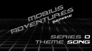 Mobius Adventures REMAKE - Series 0 Theme Song: 
