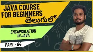 Core Java Course - Encapsulation in Java Explained in Telugu - Part 64 | Java Programming