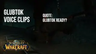 World of Warcraft - Glubtok Voice Clips in English