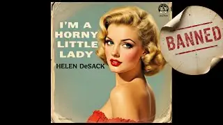 I'm a Horny Little Lady (Banned 1950s Song) by Helen DeSack - Hit Songs of the 50s