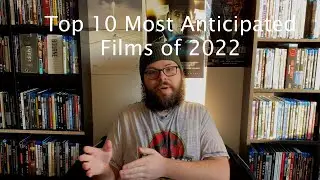 Top 10 Most Anticipated Films of 2022!!!