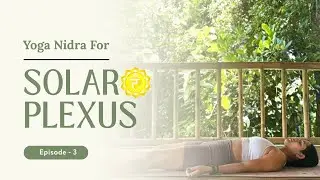 36-Min Solar Plexus Chakra Yoga Nidra | Ignite Confidence & Inner Power (Manipura) | Episode - 3