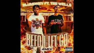 Blumoney ft.Tre Wells - Befo I Let Go [4mix]