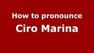 How to pronounce Ciro Marina (Italian/Italy) - PronounceNames.com