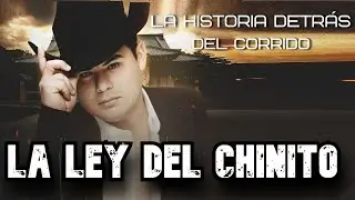 La Ley del Chinito - La Historia Detrás del Corrido