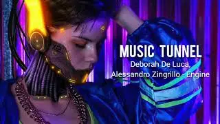 Deborah De Luca, Alessandro Zingrillo - Engine [Music Tunnel Release]