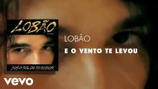 Lob&atilde;o - E O Vento Te Levou (&Aacute;udio Oficial)
