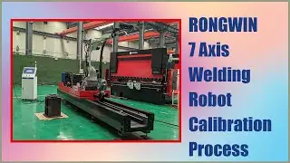 RONGWIN Guides You RWWR-500-4000 Welding Robot with Scanner and Guide Accuracy Calibration Process