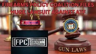 Firearms Policy Coalition Files HUGE LAWSUIT Against ATF