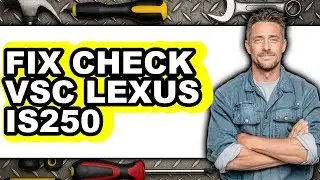 How to Fix Check VSC Lexus IS250 - Easy Guide
