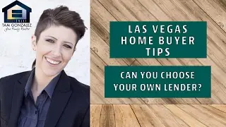Las Vegas Home Buyer Tips: How to choose your lender. Can you choose any lender you&rsquo;d like?