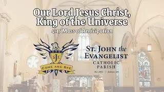 St John The Evangelist Jackson - Solemnity of Our Lord Jesus Christ, King of the Universe - 11/23/24