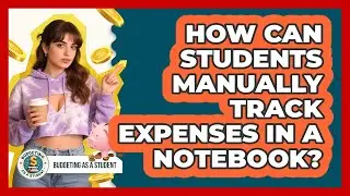 How Can Students Manually Track Expenses In A Notebook? - Budgeting as a Student