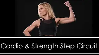 CARDIO & STRENGTH STEP CIRCUIT WORKOUT: FAT BLASTING