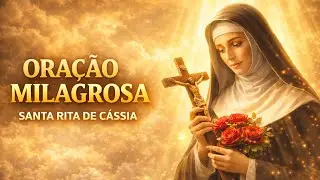 ORAÇÃO MILAGROSA A SANTA RITA DE CÁSSIA | CAUSAS IMPOSSÍVEIS