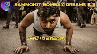 || Sammohit Bombay Dreams ||  || Slowed + Reverb Songs 🎵🎚️🎧 ||  || credit @Sammohit_mein