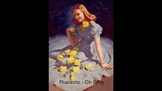 Pharaohs - Oh Betty