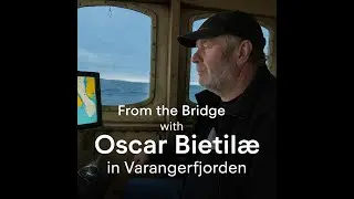 Fra broen p&aring; b&aring;ten &ndash; med Oscar Bietil&aelig; i Varangerfjorden