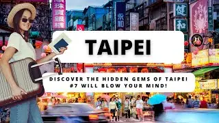 Discover the Hidden Gems of Taipei &ndash; #7 Will Blow Your Mind!