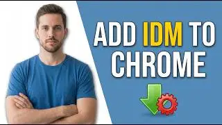 How To Add IDM In Chrome Extension (Easy Guide)