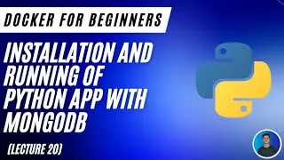 Installation & running of Python app with Mongodb (Lecture 20) - Docker For Beginners