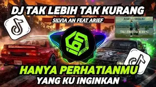 DJ TAK LEBIH TAK KURANG SILVIA AN FEAT ARIEF - DJ REMIX TAK LEBIH TAK KURANG FULL BASS TERBARU 2025