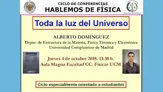 CICLO DE CONFERENCIAS HABLEMOS DE FÍSICA. Toda la luz del Universo. UCM