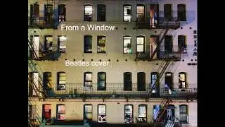 Michael Niktaris || From a Window (Beatles cover)