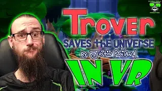 Is It Cringe or Hilarious? Trover Saves the Universe - Steam VR