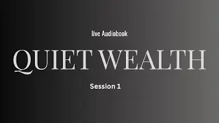 QUIET WEALTH &mdash; Why Silent People Build Real Financial Freedom | LIVE AUDIOBOOK (Session 1)