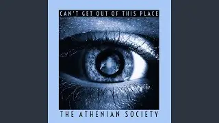 Can't Get Out of This Place - The Athenian Society