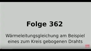 Wärmeleitungsgleichung am Beispiel eines zum Kreis gebogenen Drahts (Folge 362)
