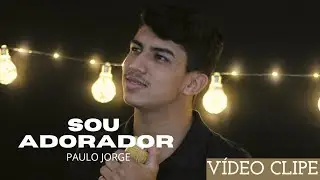 Paulo Jorge - Sou Adorador (Clipe Oficial)
