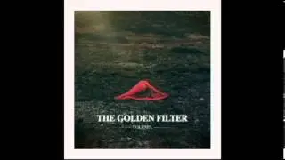 The Golden Filter - 09. Kiss Her Goodbye