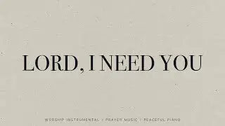 Lord, I Need You - Resting Place | Instrumental Worship | Soaking Music