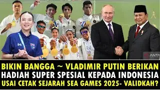 🔴RAKYAT INDONESIA BANGGA ~ Presiden PUTIN Kirim Hadiah Spesial Indonesia Sea Games 2025~Benarkah?