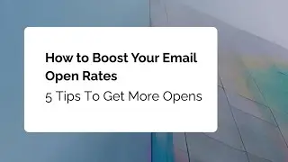 How to Boost Your Email Open Rates in 2025