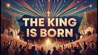 The King Is Born &ndash; A Joyful Celebration of the Savior's Arrival 🎶✨